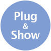 Plug&show